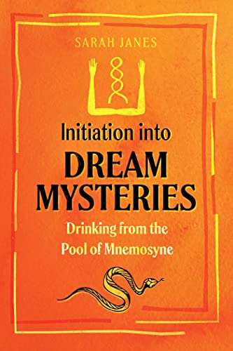 Initiation into Dream Mysteries: Drinking from the Pool of Mnemosyne von Destiny Books