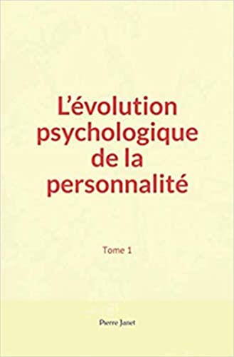 L’évolution psychologique de la personnalité (Tome 1)