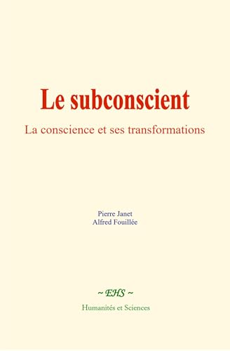 Le subconscient: La conscience et ses transformations Le subconscient: La conscience et ses transformations von Humanités et Sciences - Editions le Mono