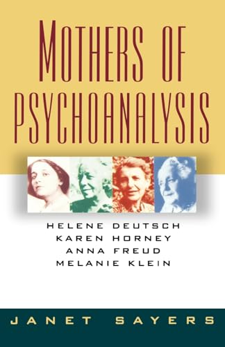 Mothers Of Psychoanalysis: Helene Deutsch, Karen Horney, Anna Freud, Melanie Klein