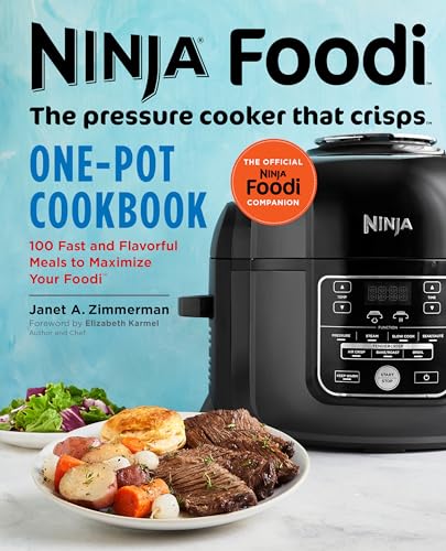 Ninja Foodi: The Pressure Cooker that Crisps: One-Pot Cookbook: 100 Fast and Flavorful Meals to Maximize Your Foodi