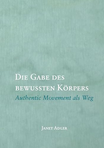 Die Gabe des bewussten Körpers: Authentic Movement als Weg