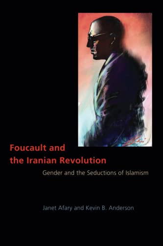 Foucault and the Iranian Revolution: Gender and the Seductions of Islamism von University of Chicago Press