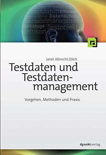 Testdaten und Testdatenmanagement: Vorgehen, Methoden und Praxis von Dpunkt.Verlag GmbH