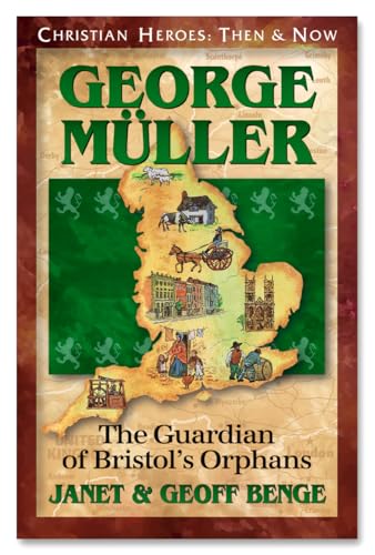 George Muller: Guardian of Bristol's Orphans: The Guardian of Bristol's Orphans (Christian Heroes: Then and Now)