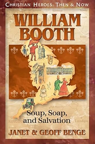 William Booth: Soup, Soap, and Salvation (Christian Heroes: Then and Now)