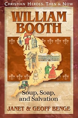 William Booth: Soup, Soap, and Salvation (Christian Heroes: Then and Now)