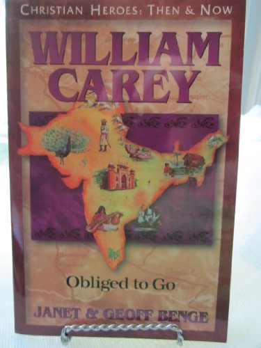 William Carey: Obliged to Go (Christian Heroes, Then & Now)