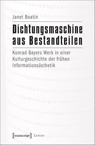 Dichtungsmaschine aus Bestandteilen: Konrad Bayers Werk in einer Kulturgeschichte der frühen Informationsästhetik (Lettre) von Transcript Verlag