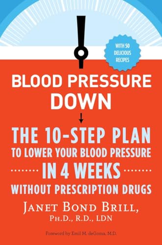 Blood Pressure Down: The 10-Step Plan to Lower Your Blood Pressure in 4 Weeks--Without Prescription Drugs von Harmony