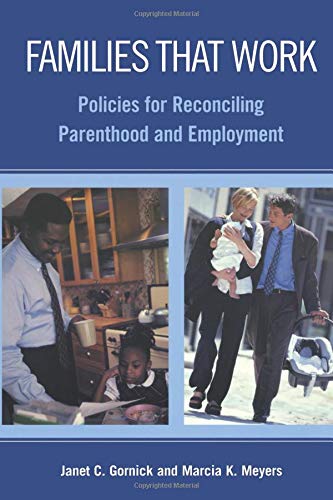 Families That Work: Policies for Reconciling Parenthood and Employment Families That Work: Policies for Reconciling Parenthood and Employment von Russell Sage Foundation