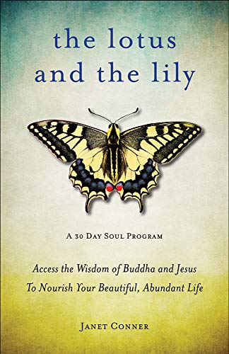 Lotus and the Lily: Access the Wisdom of Buddha and Jesus to Nourish Your Beautiful, Abundant Life (Mindfulness Meditation, For Fans of The Gifts of Imperfection)