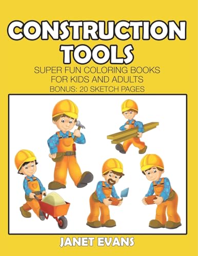 Construction Tools: Super Fun Coloring Books For Kids And Adults (Bonus: 20 Sketch Pages) von Speedy Publishing LLC