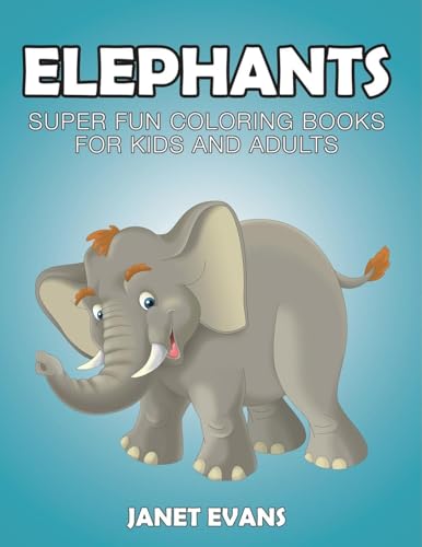 Elephants: Super Fun Coloring Books for Kids and Adults von Speedy Publishing LLC