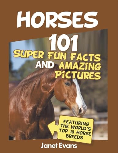 Horses: 101 Super Fun Facts and Amazing Pictures (Featuring The World's Top 18 H von Speedy Publishing LLC