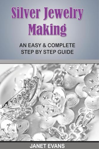 Silver Jewelry Making: An Easy & Complete Step by Step Guide Silver Jewelry Making: An Easy & Complete Step by Step Guide von Speedy Publishing Books