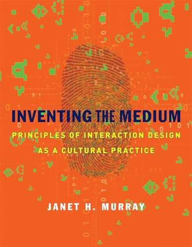 Inventing the Medium: Principles of Interaction Design as a Cultural Practice (Mit Press)