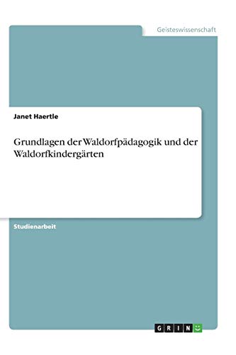 Grundlagen der Waldorfpädagogik und der Waldorfkindergärten von Books on Demand