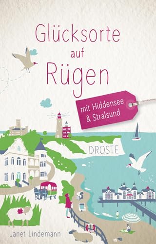 Glücksorte auf Rügen. Mit Hiddensee & Stralsund: Fahr hin & werd glücklich von Droste Verlag