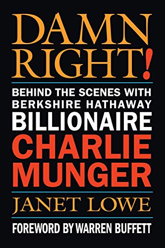Damn Right: Behind the Scenes With Berkshire Hathaway Billionaire Charlie Munger