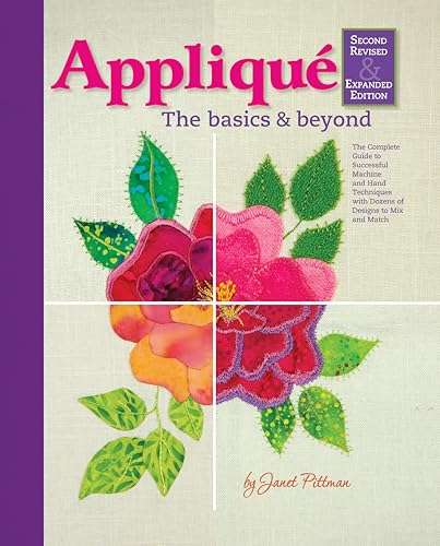 Applique: Basics and Beyond, Revised 2nd Edition: The Complete Guide to Successful Machine and Hand Techniques with Dozens of Designs to Mix and Match von Fox Chapel Publishing