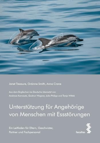 Unterstützung für Angehörige von Menschen mit Essstörungen: Ein Leitfaden für Eltern, Geschwister, Partner und Fachpersonal Unterstützung für Angehörige von Menschen mit Essstörungen: Ein Leitfaden für Eltern, Geschwister, Partner und Fachpersonal
