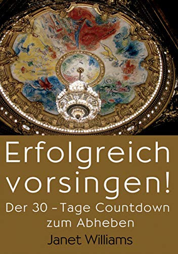 Erfolgreich vorsingen!: Der 30-Tage Countdown zum Abheben von Books on Demand