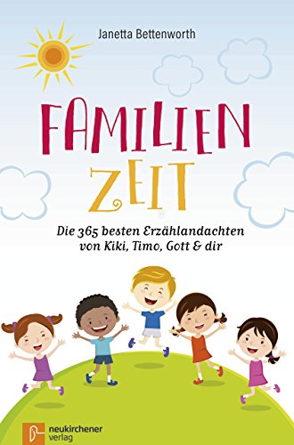 Familienzeit: Die 365 besten Erzählandachten von Kiki, Timo, Gott & dir von Neukirchener Verlag