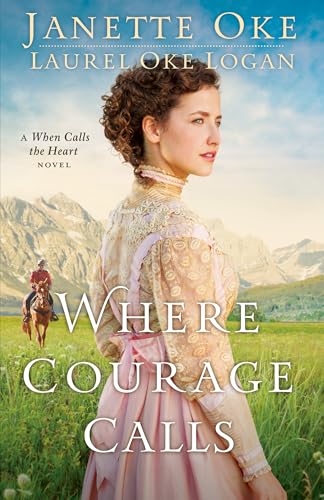 Where Courage Calls (Return to the Canadian West) (Volume 1): A When Calls The Heart Novel: Volume 1 (Return to the Canadian West) von Bethany House Publishers
