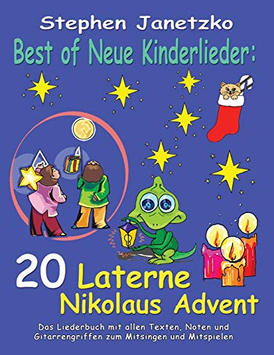 Best of Neue Kinderlieder - 20 Laterne Nikolaus Advent: Das Liederbuch mit allen Texten, Noten und Gitarrengriffen zum Mitsingen und Mitspielen Best of Neue Kinderlieder - 20 Laterne Nikolaus Advent: Das Liederbuch mit allen Texten, Noten und Gitarrengriffen zum Mitsingen und Mitspielen von Independently Published