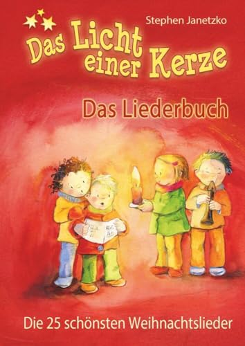 Das Licht einer Kerze - Die 25 schönsten Weihnachtslieder: Das Liederbuch mit allen Texten, Noten und Gitarrengriffen zum Mitsingen und Mitspielen von Verlag Stephen Janetzko