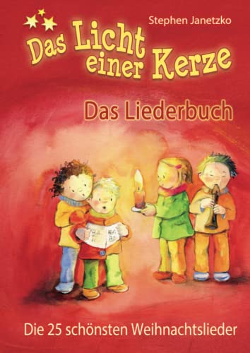 Das Licht einer Kerze - Die 25 schönsten Weihnachtslieder: Das Liederbuch mit allen Texten, Noten und Gitarrengriffen zum Mitsingen und Mitspielen