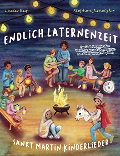 Endlich Laternenzeit - Sankt Martin Kinderlieder: Das Liederbuch mit allen Texten, Noten und Gitarrengriffen zum Mitsingen und Mitspielen von Independently Published