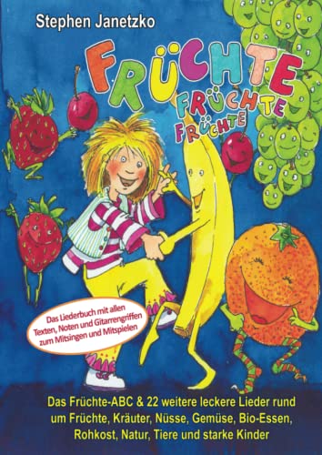 Früchte, Früchte, Früchte - Das Früchte-ABC und 22 weitere leckere Lieder rund um Früchte, Kräuter, Nüsse, Gemüse, Bio-Essen, Rohkost, Natur, Tiere ... Gitarrengriffen zum Mitsingen und Mitspielen Früchte, Früchte, Früchte - Das Früchte-ABC und 22 weitere leckere Lieder rund um Früchte, Kräuter, Nüsse, Gemüse, Bio-Essen, Rohkost, Natur, Tiere ... Gitarrengriffen zum Mitsingen und Mitspielen