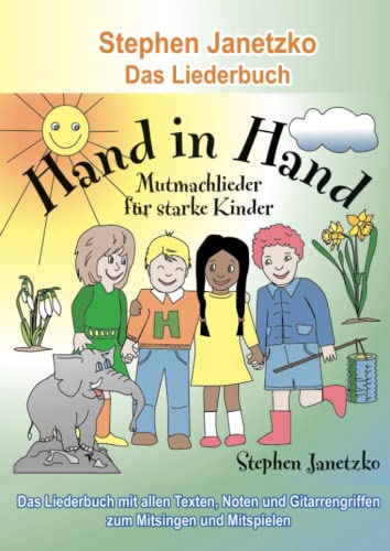 Hand in Hand - 20 Mutmachlieder für starke Kinder: Das Liederbuch mit allen Texten, Noten und Gitarrengriffen zum Mitsingen und Mitspielen von Verlag Stephen Janetzko