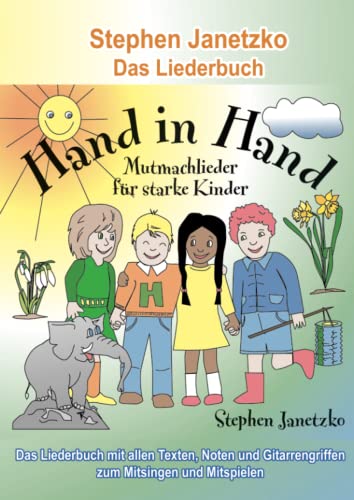 Hand in Hand - 20 Mutmachlieder für starke Kinder: Das Liederbuch mit allen Texten, Noten und Gitarrengriffen zum Mitsingen und Mitspielen Hand in Hand - 20 Mutmachlieder für starke Kinder: Das Liederbuch mit allen Texten, Noten und Gitarrengriffen zum Mitsingen und Mitspielen