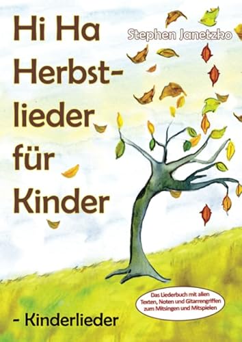 Hi Ha Herbstlieder für Kinder - Kinderlieder: Das Liederbuch mit allen Texten, Noten und Gitarrengriffen zum Mitsingen und Mitspielen Hi Ha Herbstlieder für Kinder - Kinderlieder: Das Liederbuch mit allen Texten, Noten und Gitarrengriffen zum Mitsingen und Mitspielen