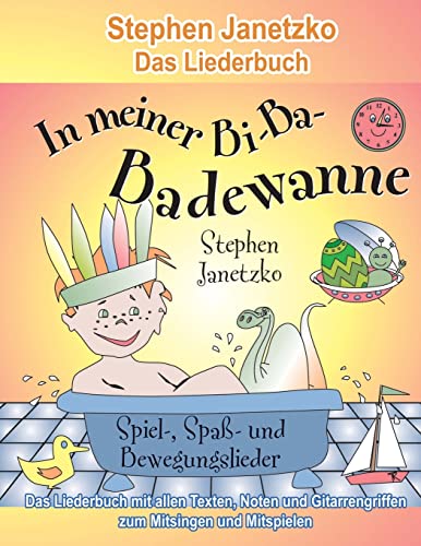 In meiner Bi-Ba-Badewanne - 20 Spiel-, Spaß- und Bewegungslieder für fröhliche Kinder: Das Liederbuch mit allen Texten, Noten und Gitarrengriffen zum Mitsingen und Mitspielen von Verlag Stephen Janetzko