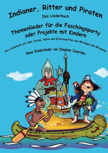 Indianer, Ritter und Piraten: Das Liederbuch mit allen Texten, Noten und Gitarrengriffen zum Mitsingen und Mitspielen von Verlag Stephen Janetzko