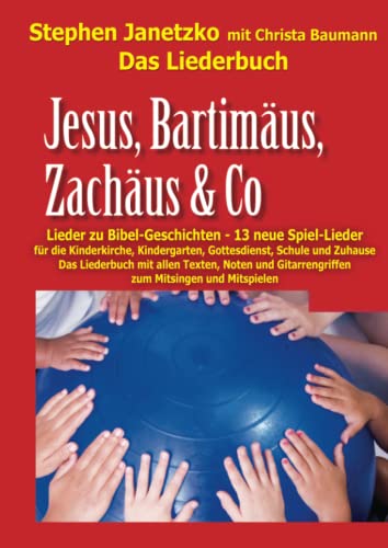 Jesus, Bartimäus, Zachäus & Co - Lieder zu Bibel-Geschichten: Das Liederbuch mit allen Texten, Noten und Gitarrengriffen zum Mitsingen und Mitspielen von Verlag Stephen Janetzko