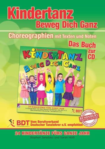 KINDERTANZ - beweg dich ganz! 24 Kindertänze fürs ganze Jahr: Das Buch zur CD mit Choreographien, Texten und Noten KINDERTANZ - beweg dich ganz! 24 Kindertänze fürs ganze Jahr: Das Buch zur CD mit Choreographien, Texten und Noten