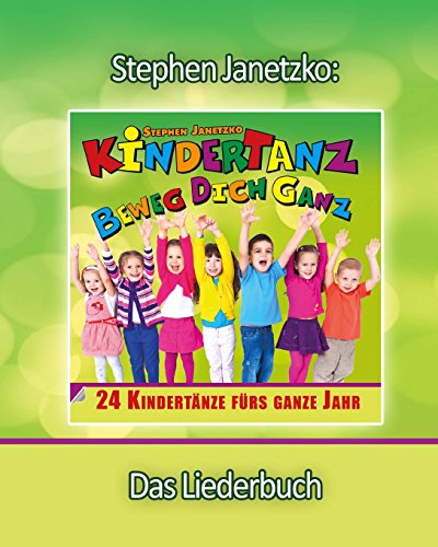 KINDERTANZ - beweg dich ganz! 24 Kindertänze fürs ganze Jahr: Das Liederbuch mit allen Texten, Noten und Gitarrengriffen zum Mitsingen und Mitspielen KINDERTANZ - beweg dich ganz! 24 Kindertänze fürs ganze Jahr: Das Liederbuch mit allen Texten, Noten und Gitarrengriffen zum Mitsingen und Mitspielen