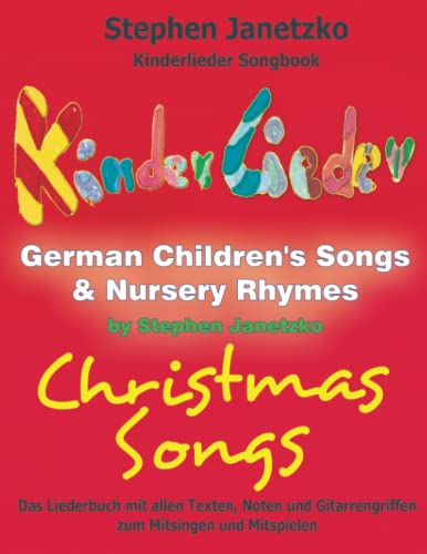 Kinderlieder Songbook - German Children's Songs & Nursery Rhymes - Christmas Songs: Das Liederbuch mit allen Texten, Noten und Gitarrengriffen zum Mitsingen und Mitspielen