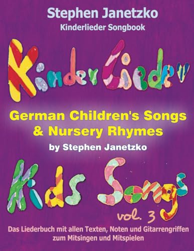 Kinderlieder Songbook - German Children's Songs & Nursery Rhymes - Kids Songs, Vol. 3: Das Liederbuch mit allen Texten, Noten und Gitarrengriffen zum Mitsingen und Mitspielen Kinderlieder Songbook - German Children's Songs & Nursery Rhymes - Kids Songs, Vol. 3: Das Liederbuch mit allen Texten, Noten und Gitarrengriffen zum Mitsingen und Mitspielen
