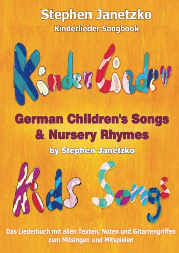 Kinderlieder Songbook - German Children's Songs & Nursery Rhymes - Kids Songs: Das Liederbuch mit allen Texten, Noten und Gitarrengriffen zum ... Gitarrengriffen zum Mitsingen und Mitspielen Kinderlieder Songbook - German Children's Songs & Nursery Rhymes - Kids Songs: Das Liederbuch mit allen Texten, Noten und Gitarrengriffen zum ... Gitarrengriffen zum Mitsingen und Mitspielen von Verlag Stephen Janetzko