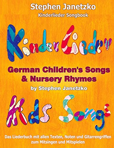 Kinderlieder Songbook - German Children's Songs & Nursery Rhymes - Kids Songs: Das Liederbuch mit allen Texten, Noten und Gitarrengriffen zum Mitsingen und Mitspielen Kinderlieder Songbook - German Children's Songs & Nursery Rhymes - Kids Songs: Das Liederbuch mit allen Texten, Noten und Gitarrengriffen zum Mitsingen und Mitspielen von CREATESPACE