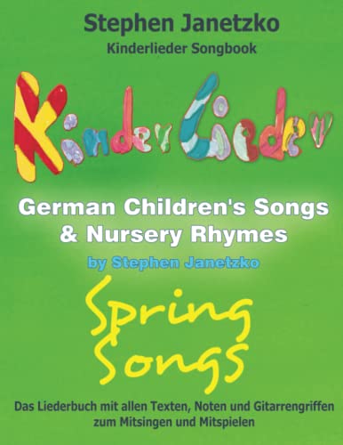 Kinderlieder Songbook - German Children's Songs & Nursery Rhymes - Spring Songs: Das Liederbuch mit allen Texten, Noten und Gitarrengriffen zum Mitsingen und Mitspielen
