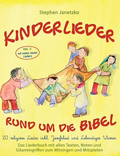 Kinderlieder rund um die Bibel, Vol. 3 - 20 religiöse Lieder inkl. Josefslied und Lebendiges Wasser: Das Liederbuch mit allen Texten, Noten und Gitarrengriffen zum Mitsingen und Mitspielen