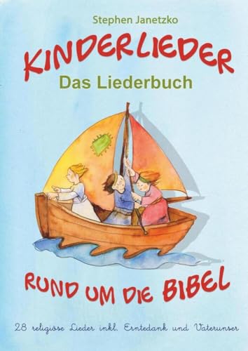 Kinderlieder rund um die Bibel - 28 religiöse Lieder inkl. Erntedank und Vaterunser: Das Liederbuch mit allen Texten, Noten und Gitarrengriffen zum Mitsingen und Mitspielen von Verlag Stephen Janetzko