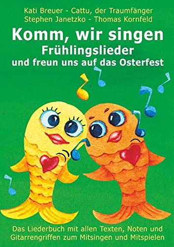 Komm, wir singen Frühlingslieder und freun uns auf das Osterfest: Das Liederbuch mit allen Texten, Noten und Gitarrengriffen zum Mitsingen und ... Liederbuchreihe mit Goldfischcover, Band 12) von Verlag Stephen Janetzko